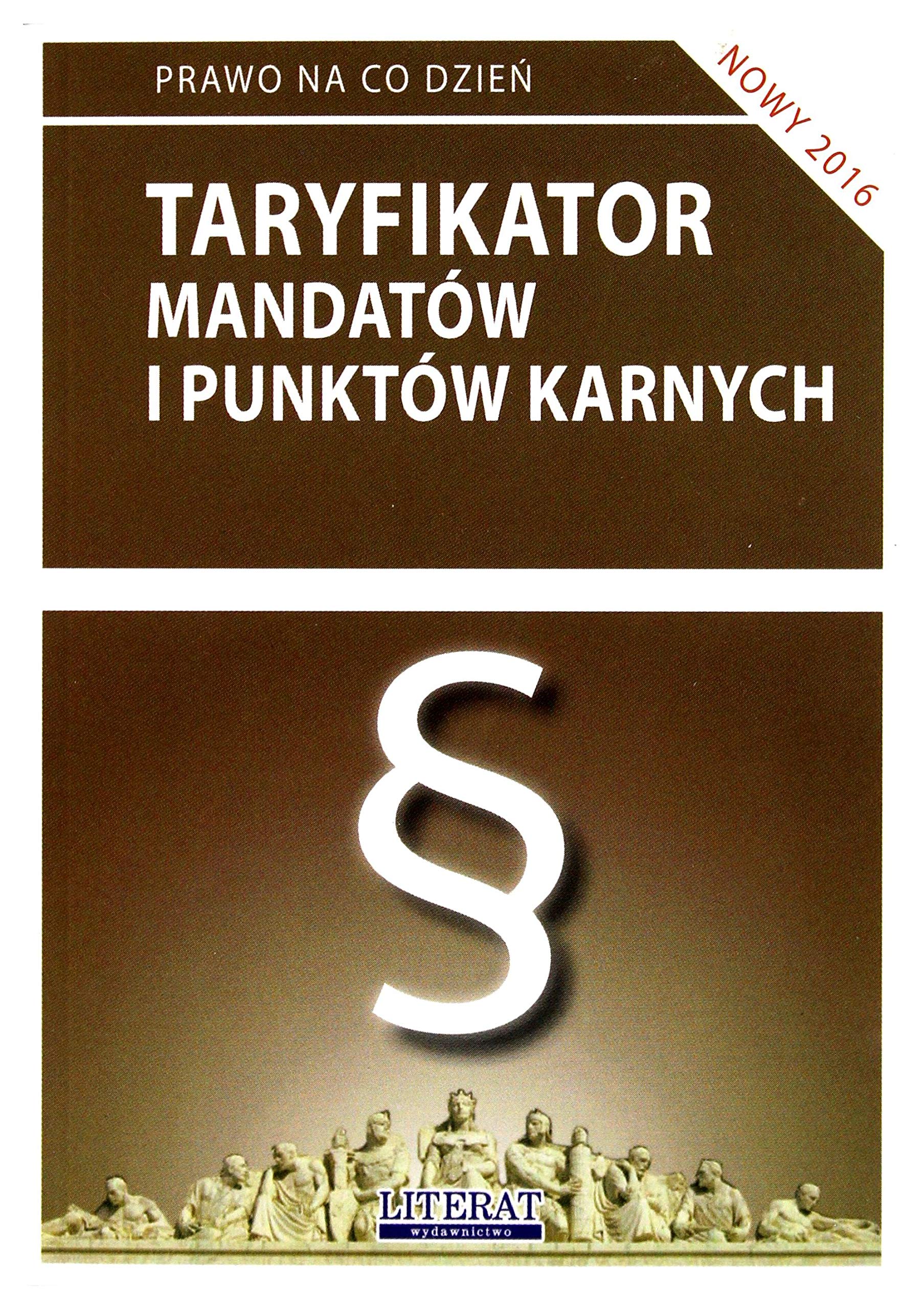 Taryfikator mandatów i punktów karnych 2016: Stan prawny na dzień 24 lutego 2016 roku (PRAWO NA CO DZIEŃ) Books