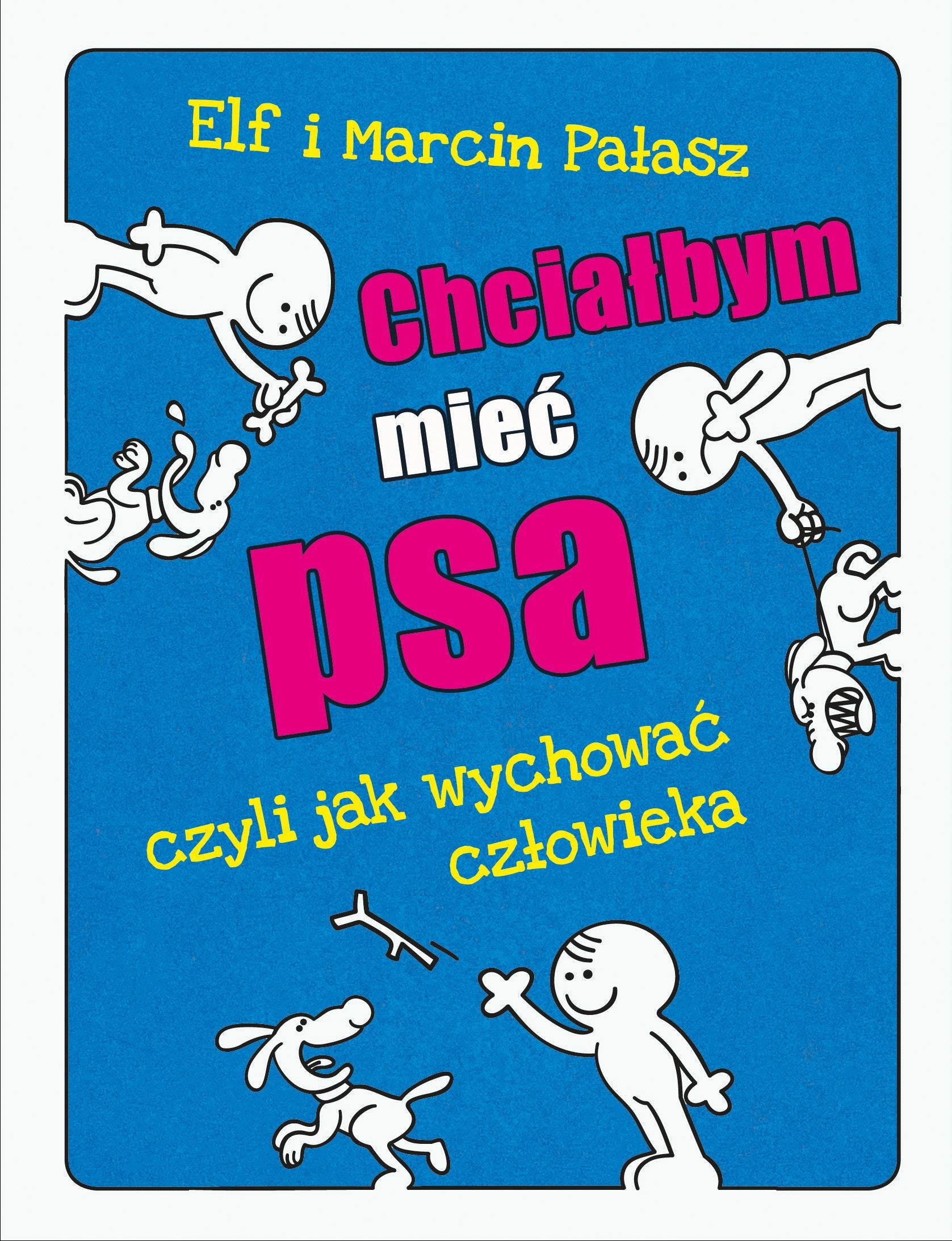 Chcialbym miec psa: czyli jak wychować człowieka Pets