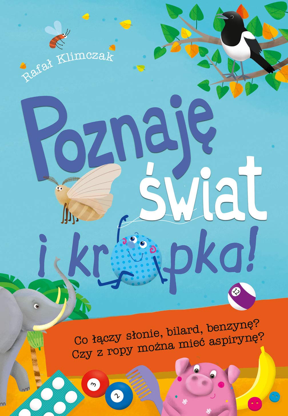 Poznaje swiat i kropka! Co laczy slonie, bilard, benzyne? Czy z ropy mozna miec aspiryne? book
