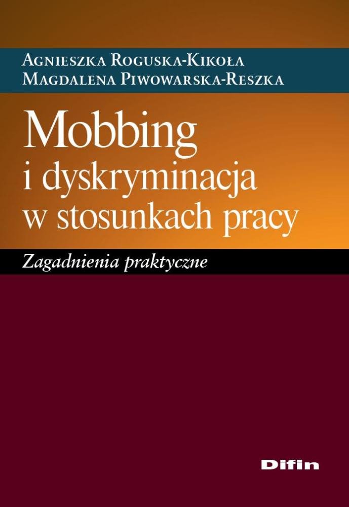 Mobbing i dyskryminacja w stosunkach pracy: Zagadnienia praktyczne Books