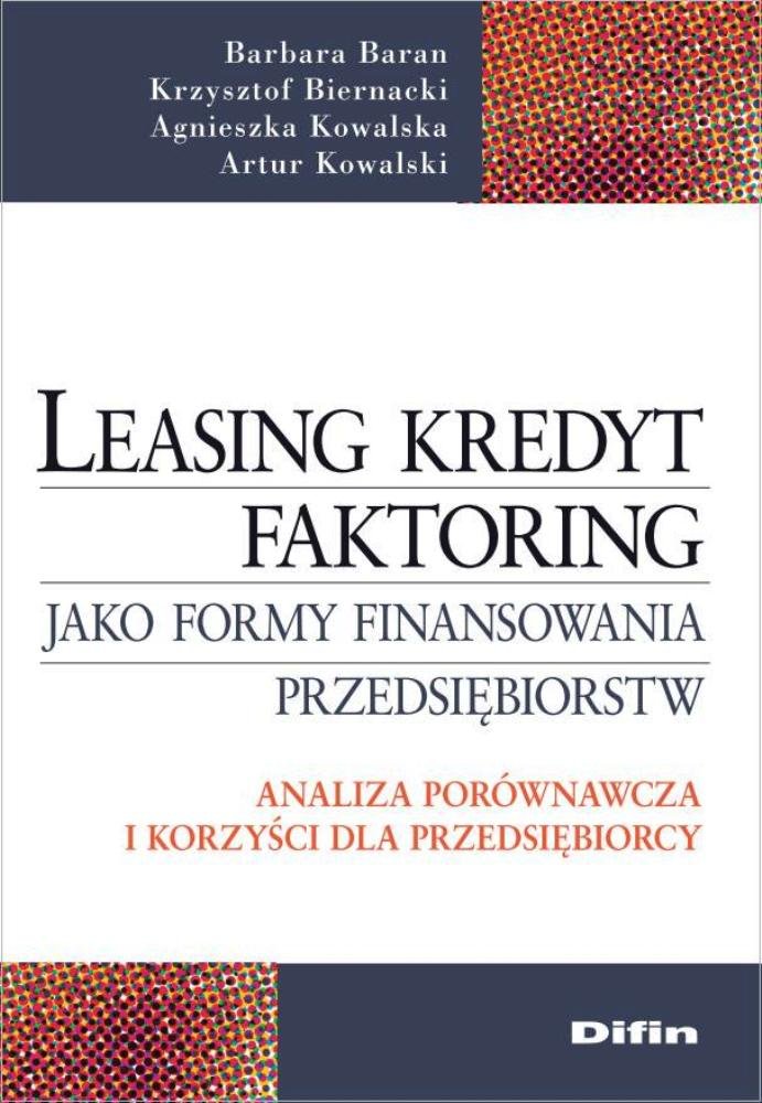 Leasing kredyt factoring jako formy finansowania przedsiębiorstw: Analiza porównawcza i korzyści dla przedsiębiorcy Books