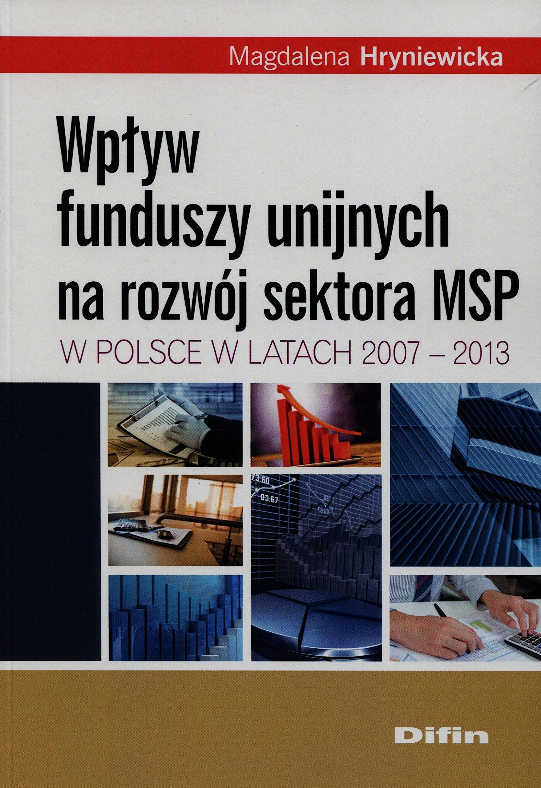 Wplyw funduszy unijnych na rozwoj sektora MSP w Polsce w latach 2007-2013 Social Sciences