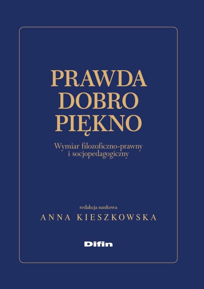 Prawda dobro piekno: Wymiar filozoficzno-prawny i socjopedagogiczny Law