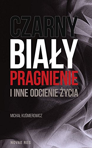 Czarny, bialy, pragnienie i inne odcienie zycia book