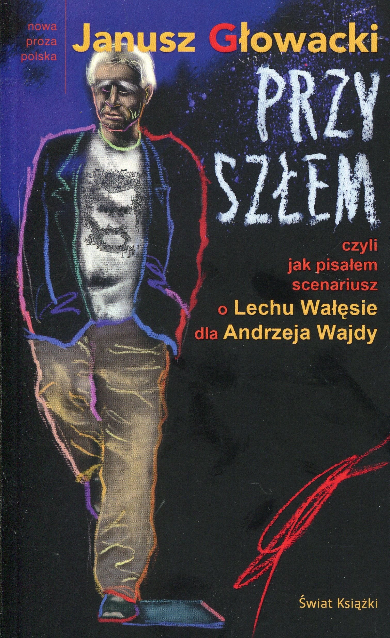 Przyszlem czyli jak pisalem scenariusz o Lechu Walesie dla Andrzeja Wajdy book