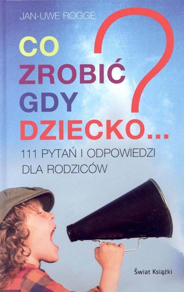 Co zrobić gdy dziecko...? 111 pytaĹ i odpowiedzi dla rodzicĂłw - Jan-Uwe Rogge Books