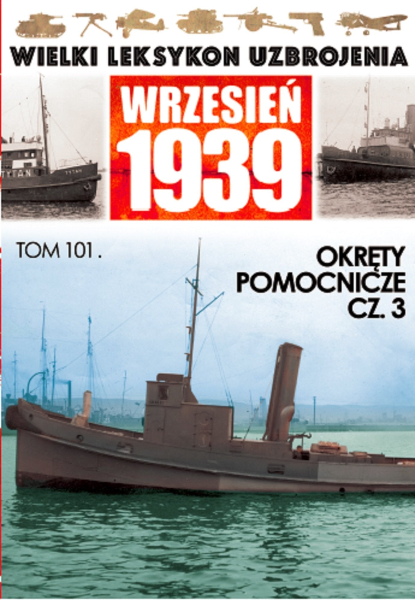 Okręty pomocnicze Część 3 T 101 (WIELKI LEKSYKON UZBROJENIA WRZESIEŃ 1939) Books
