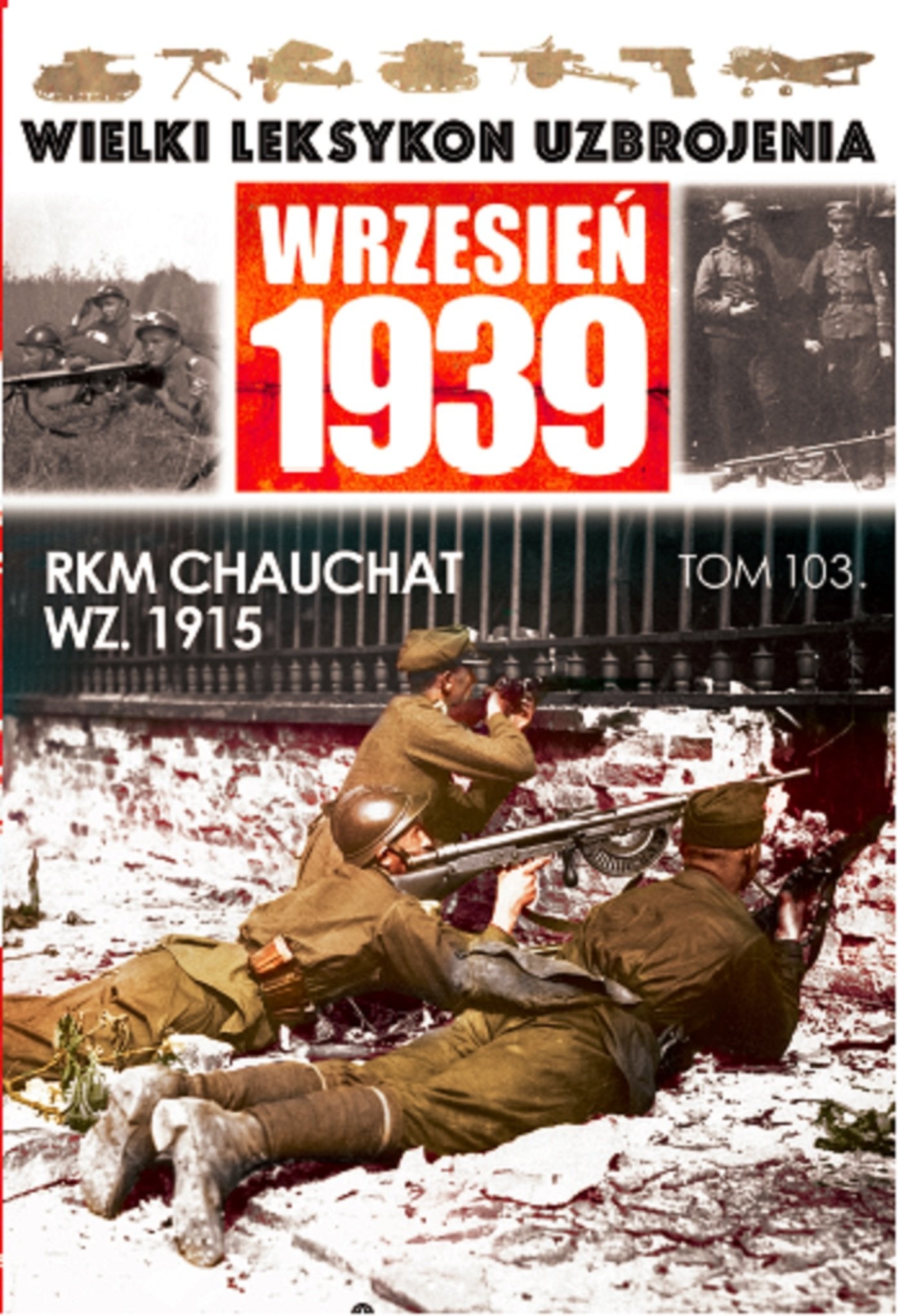 Wielki Leksykon Uzbrojenia Wrzesien 1939 Tom 103 RKM CHAUCHAT WZ 1915 Reference Books