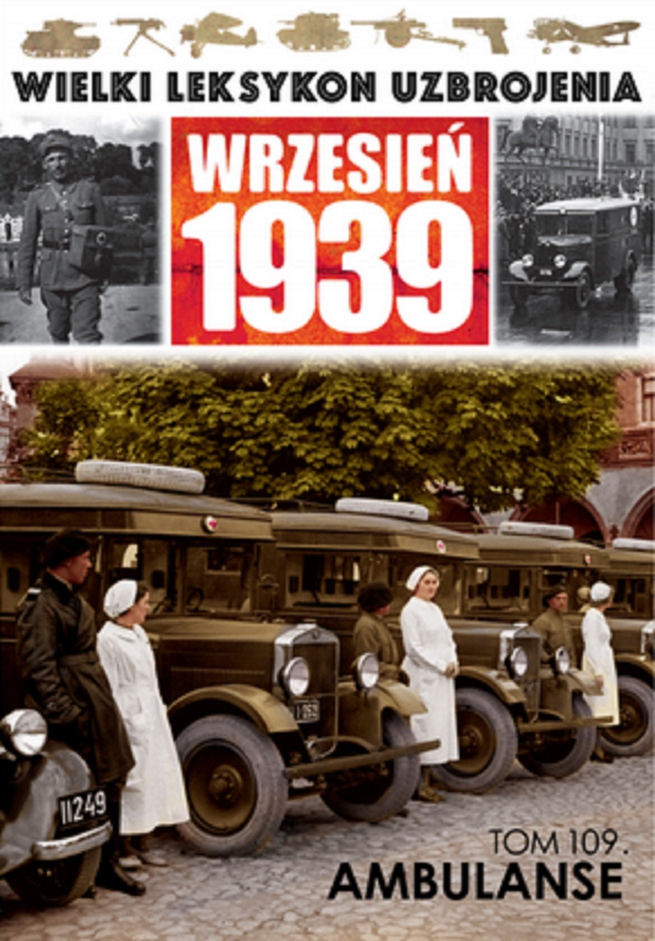 Wielki Leksykon Uzbrojenia Wrzesien 1939 Tom 109 Ambulanse Reference Books