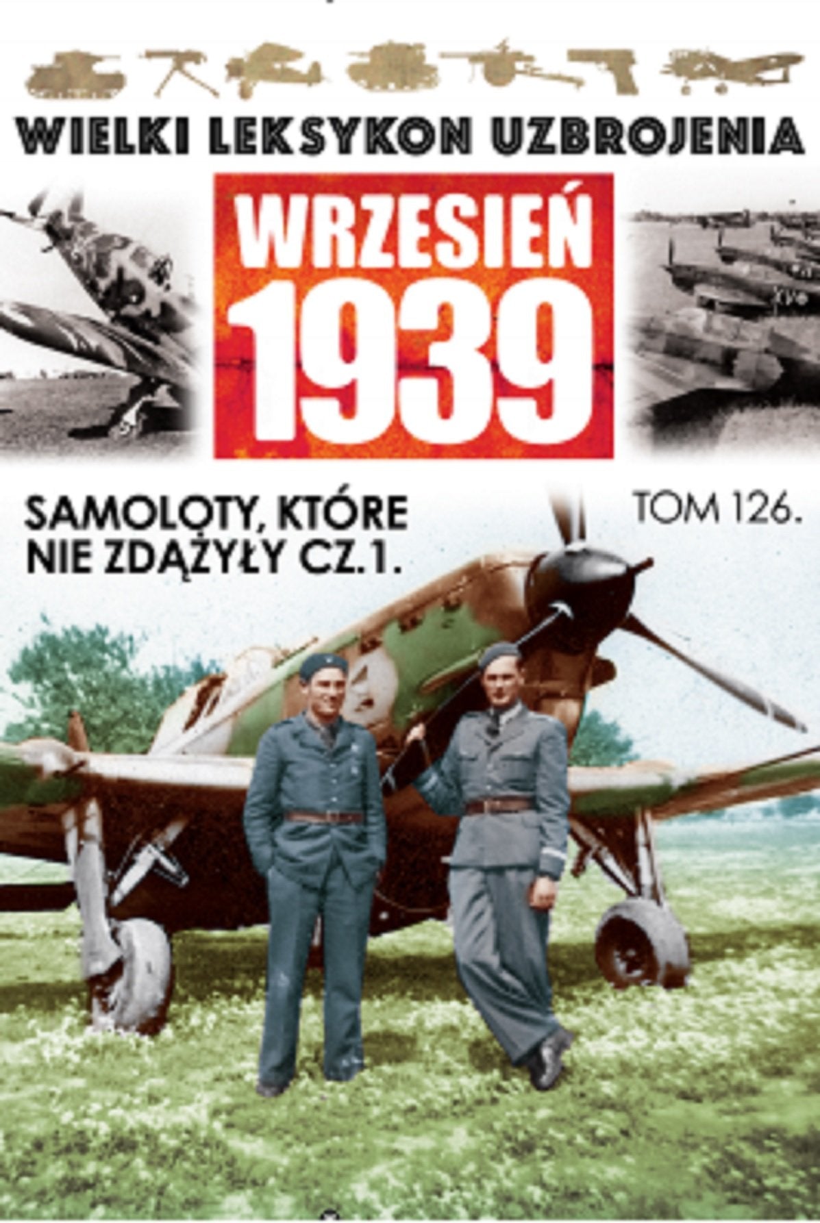Wielki Leksykon Uzbrojenia Wrzesien 1939 Tom 126 Samoloty, ktore nie zdazyly Czesc 1 Reference Books