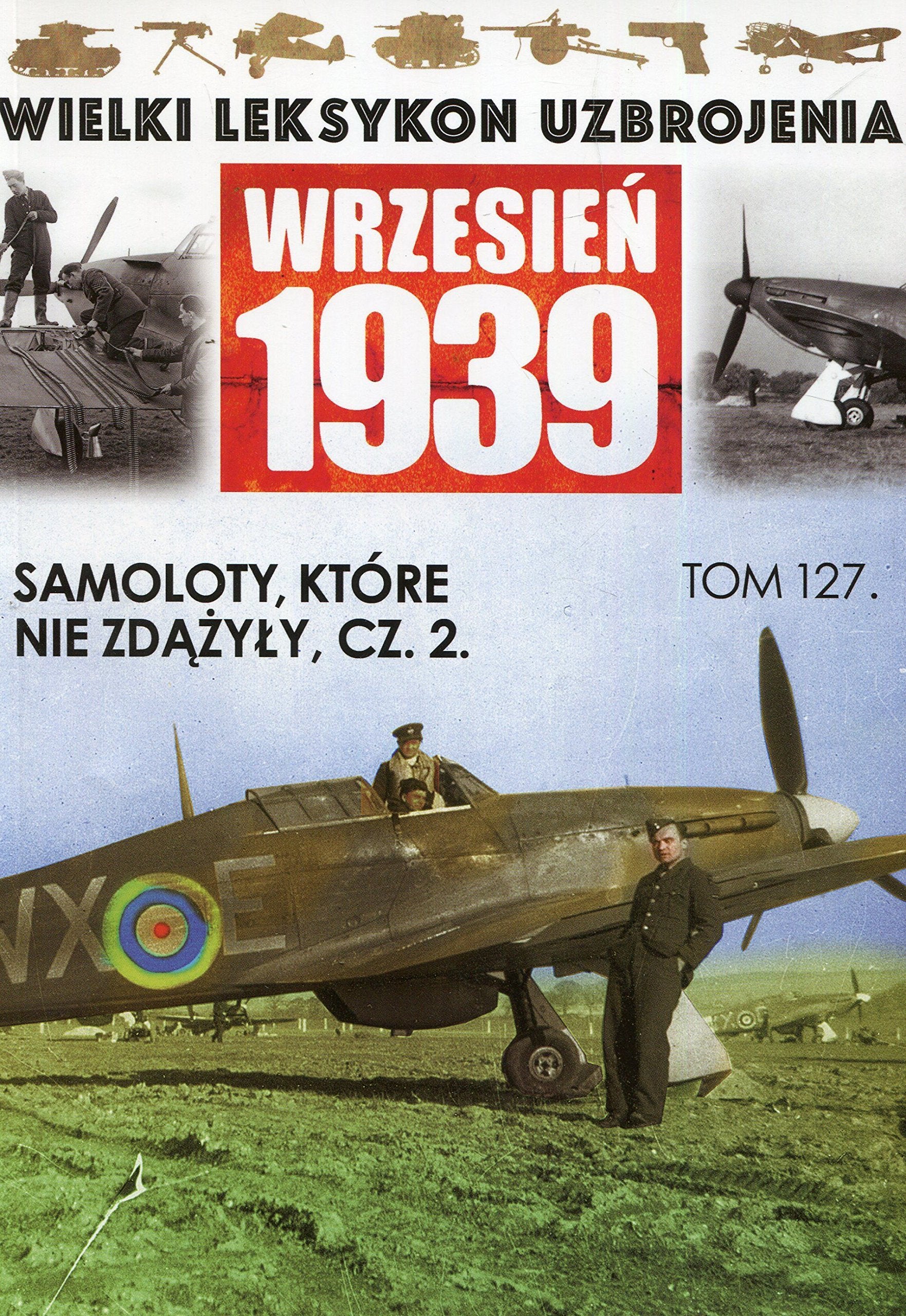 Wielki Leksykon Uzbrojenia Wrzesien 1939 Samoloty ktore nie zdazyly Czesc 2 Reference Books