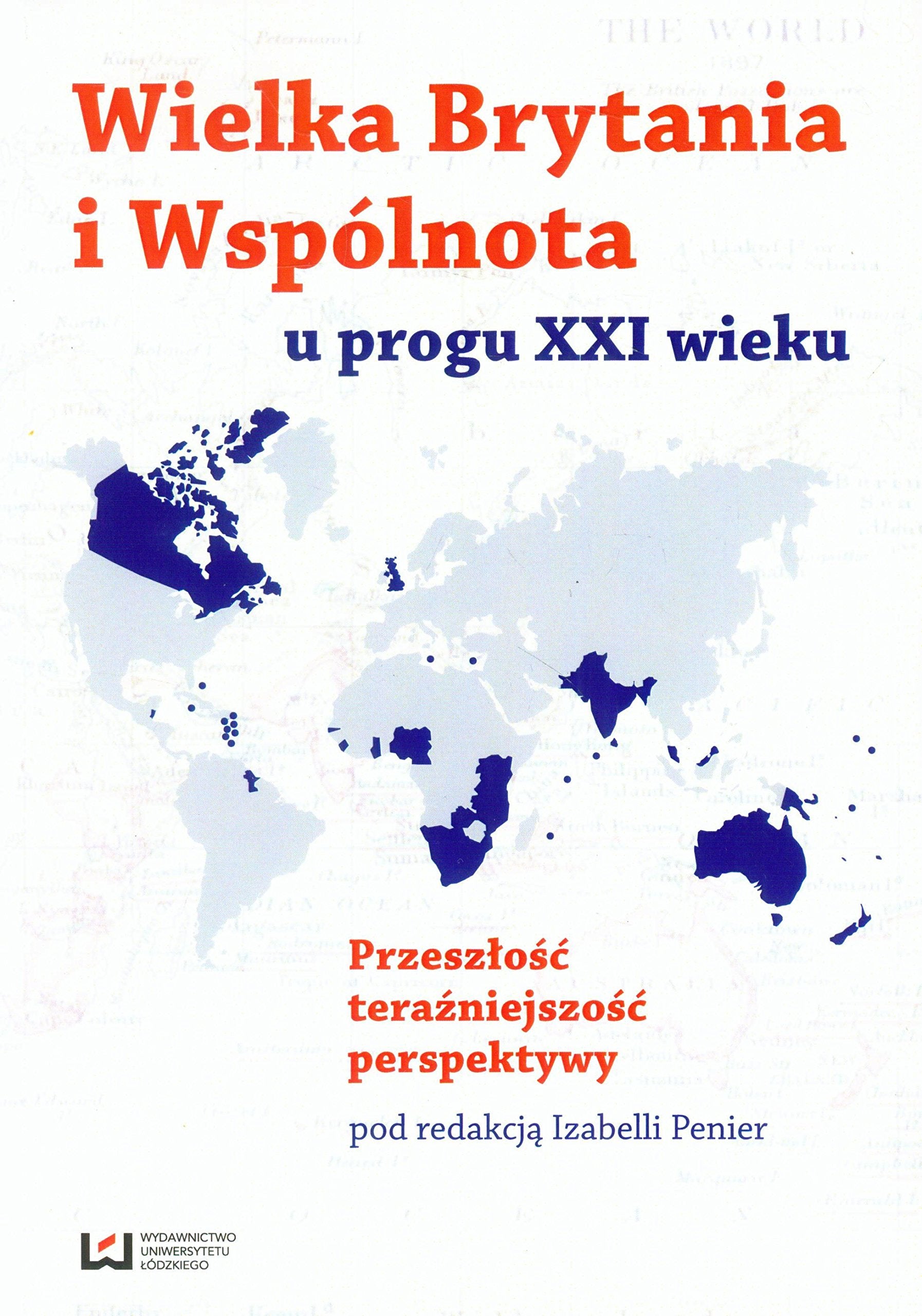 Wielka Brytania i Wspolnota u progu XXI wieku: Przeszłość teraźniejszość perspektywy Politics & History