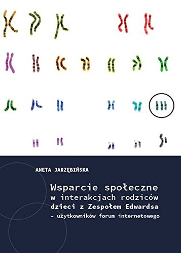 Wsparcie spoleczne w interakcjach rodzicow dzieci z Zespolem Edwardsa - uzytkownikow forum interneto Medicine