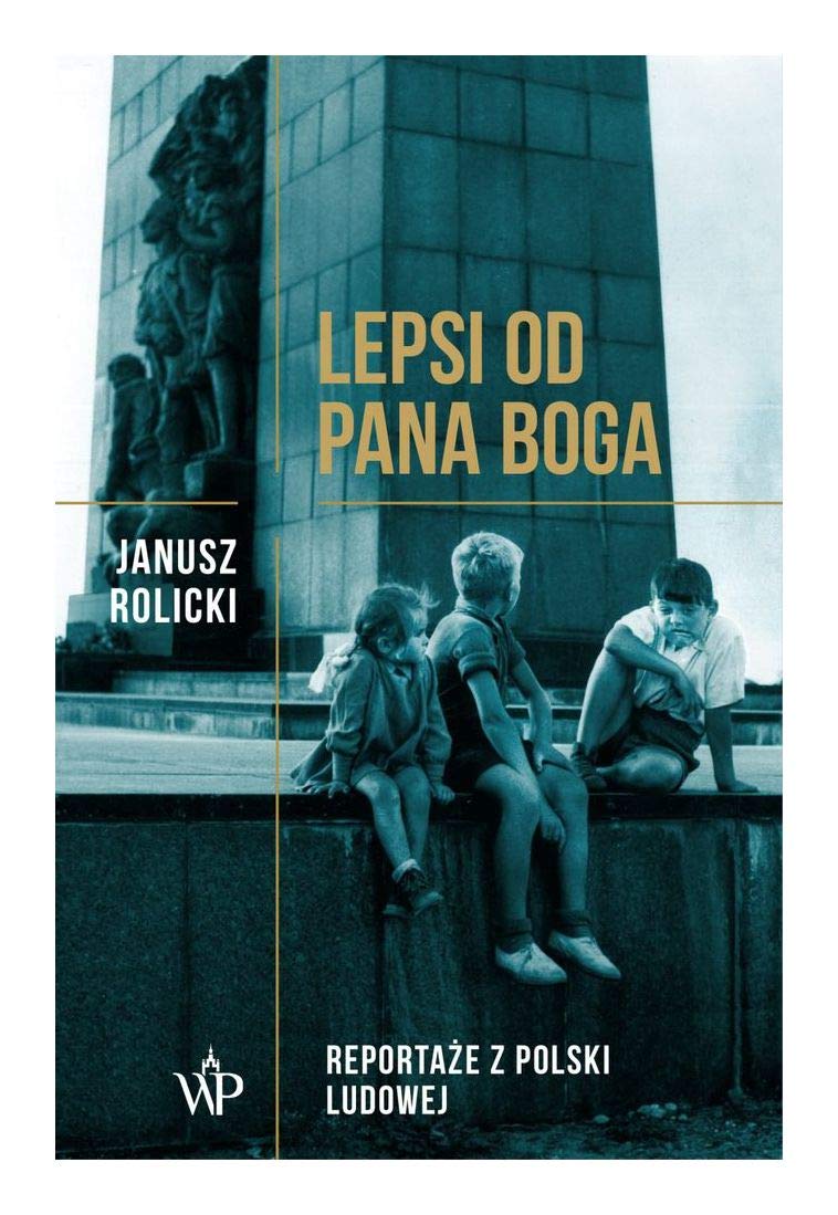 Lepsi od Pana Boga Reportaze ¿¿z Polski Ludowej¿¿ Politics & History