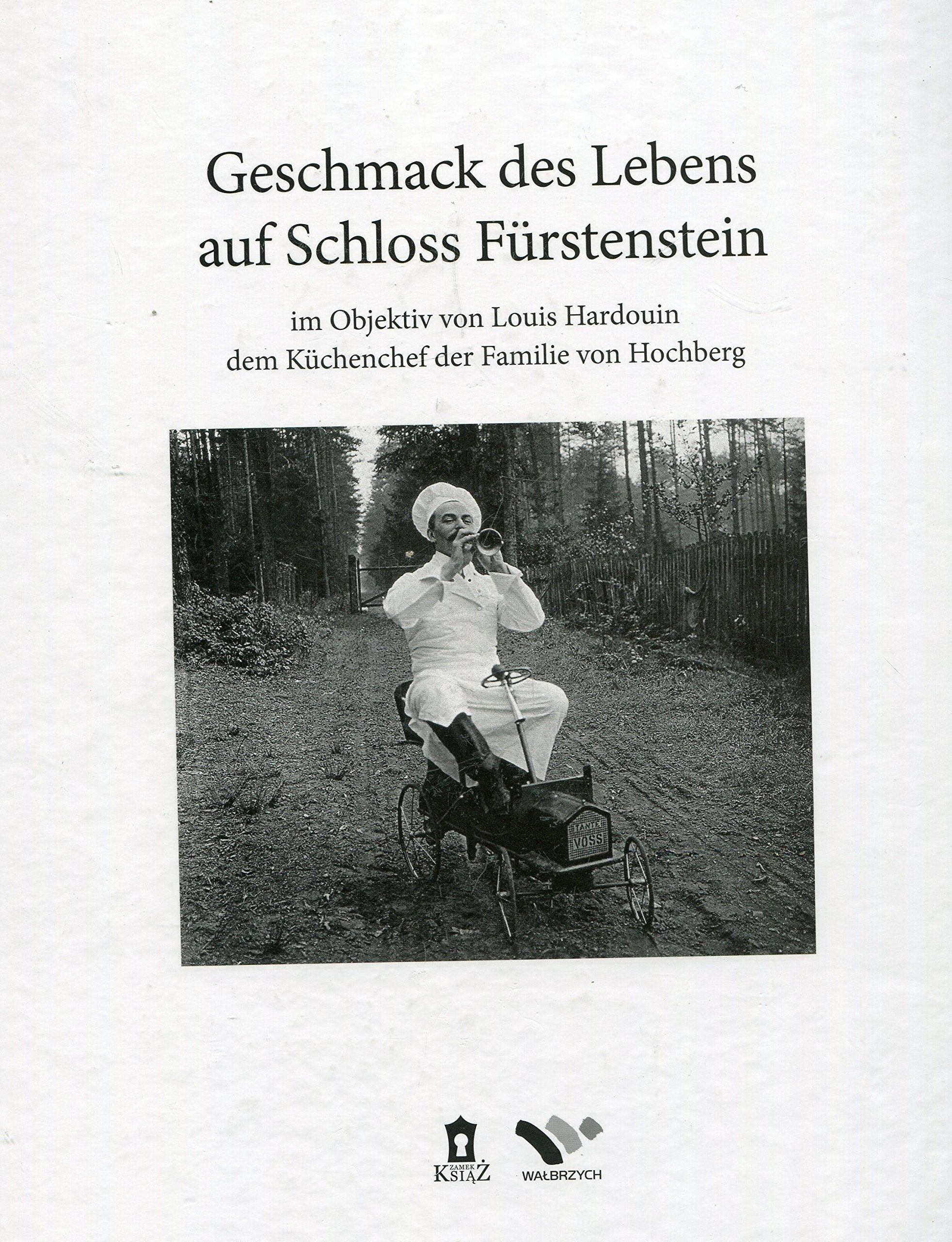 Geschmack des Lebens auf Schloss Fürstenstein im Objektiv von Louis Hardouin, dem Küchenchef der Familie von Hochberg Books