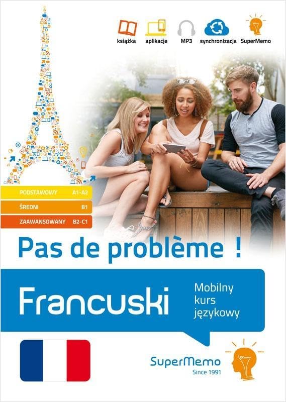 Francuski. Pas de problème ! Mobilny kurs jezykowy (pakiet: poziom podstawowy A1-A2, sredni B1, zaaw: Mobilny kurs językowy (pakiet: poziom podstawowy ... B1, zaawansowany B2-C1) (BEZ PROBLEMU!) Foreign Languages ​​& Dictionaries
