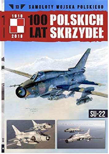 100 lat polskich skrzydel Tom 13: SU-22 Books