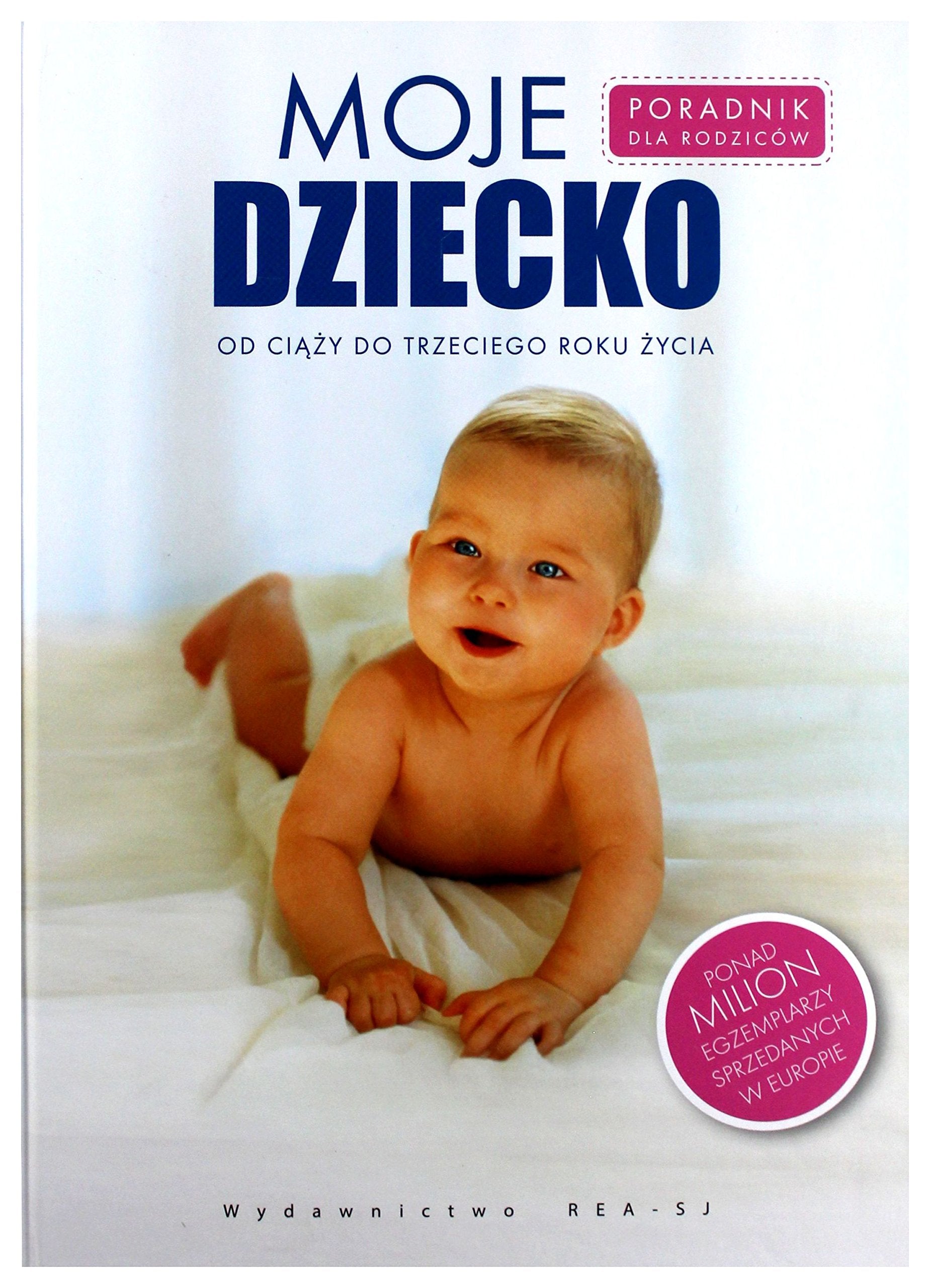 Moje dziecko: Poradnik dla rodziców, od ciąży do trzeciego roku życia Medicine