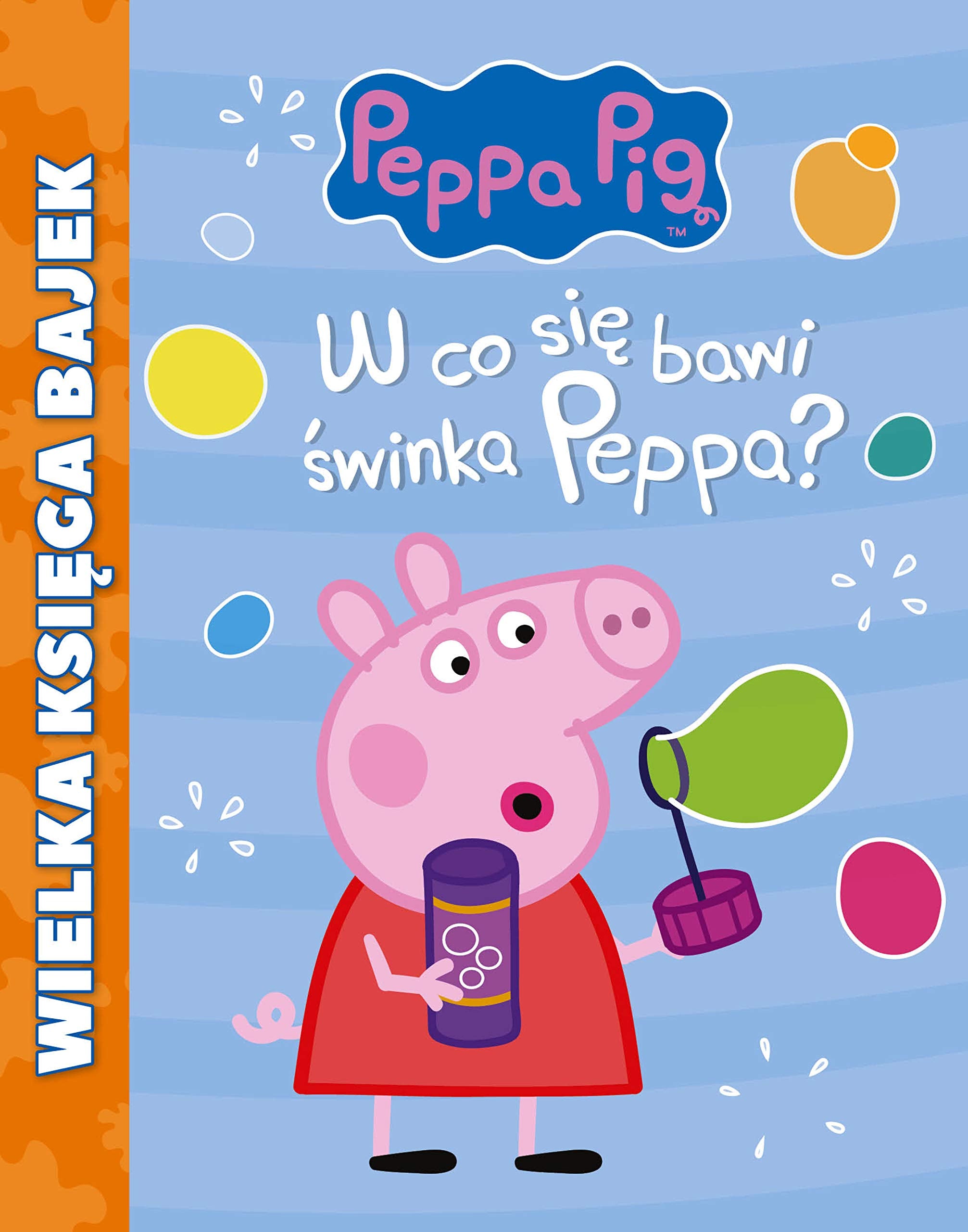 Świnka Peppa Wielka Księga Bajek W co się bawi Świnka Peppa? book