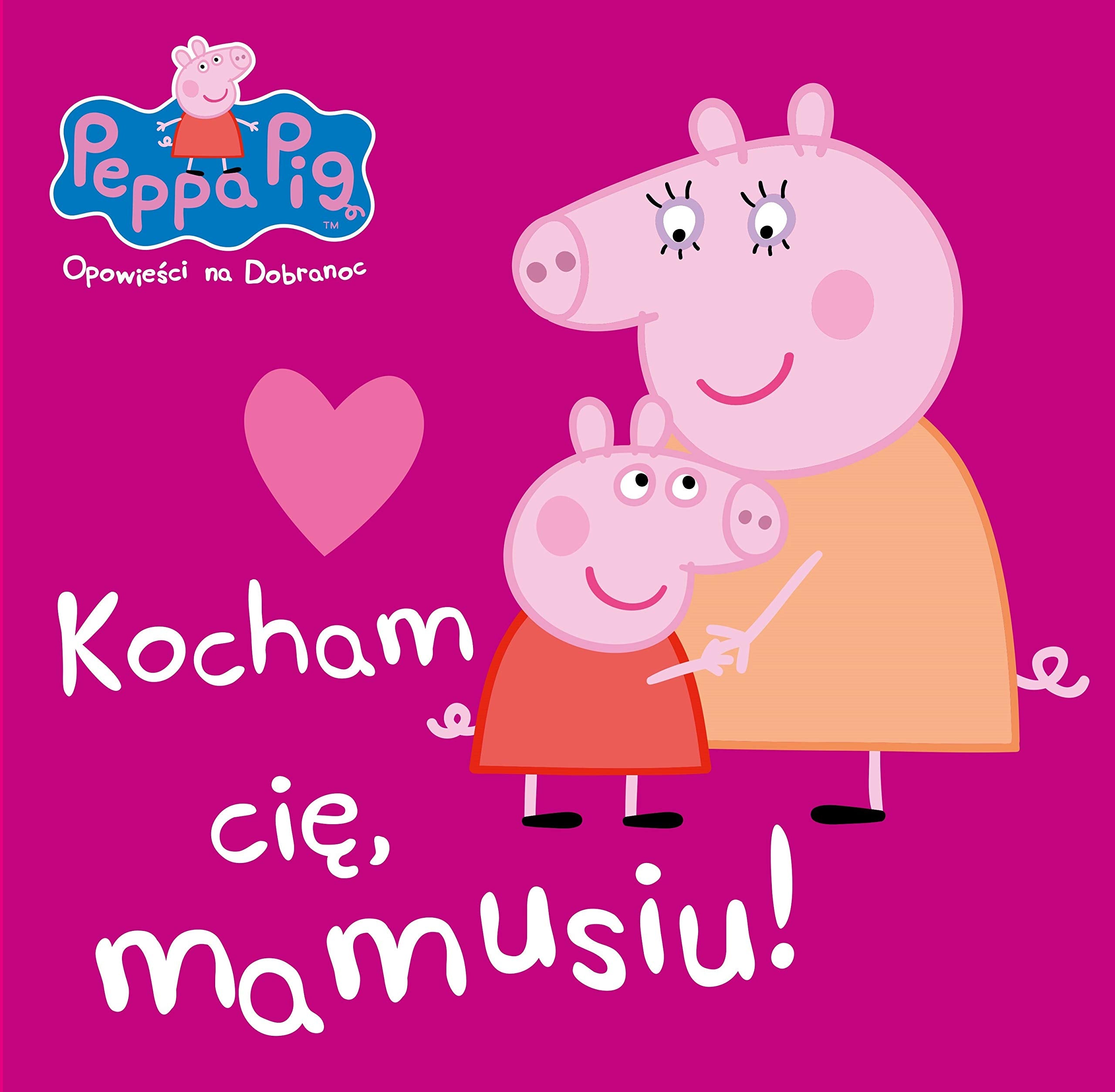 Peppa Pig Opowiesci na dobranoc nr 7 Kocham Cie mamusiu! (ŚWINKA PEPPA) Fairy Tales & Legends