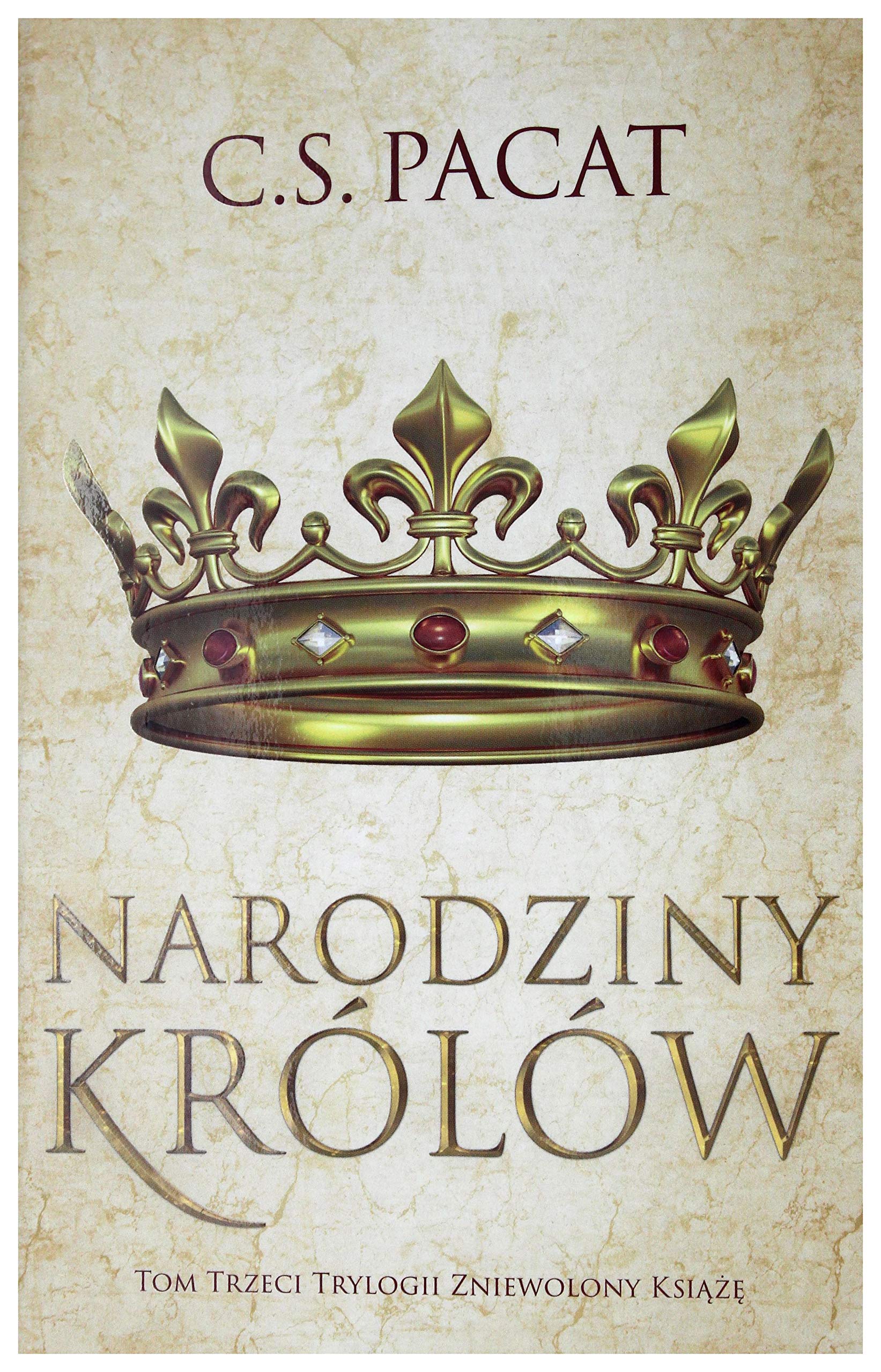 Zniewolony ksiÄĹzÄ (Tom 3) Narodziny krĂllĂlw - C.S. Pacat Books