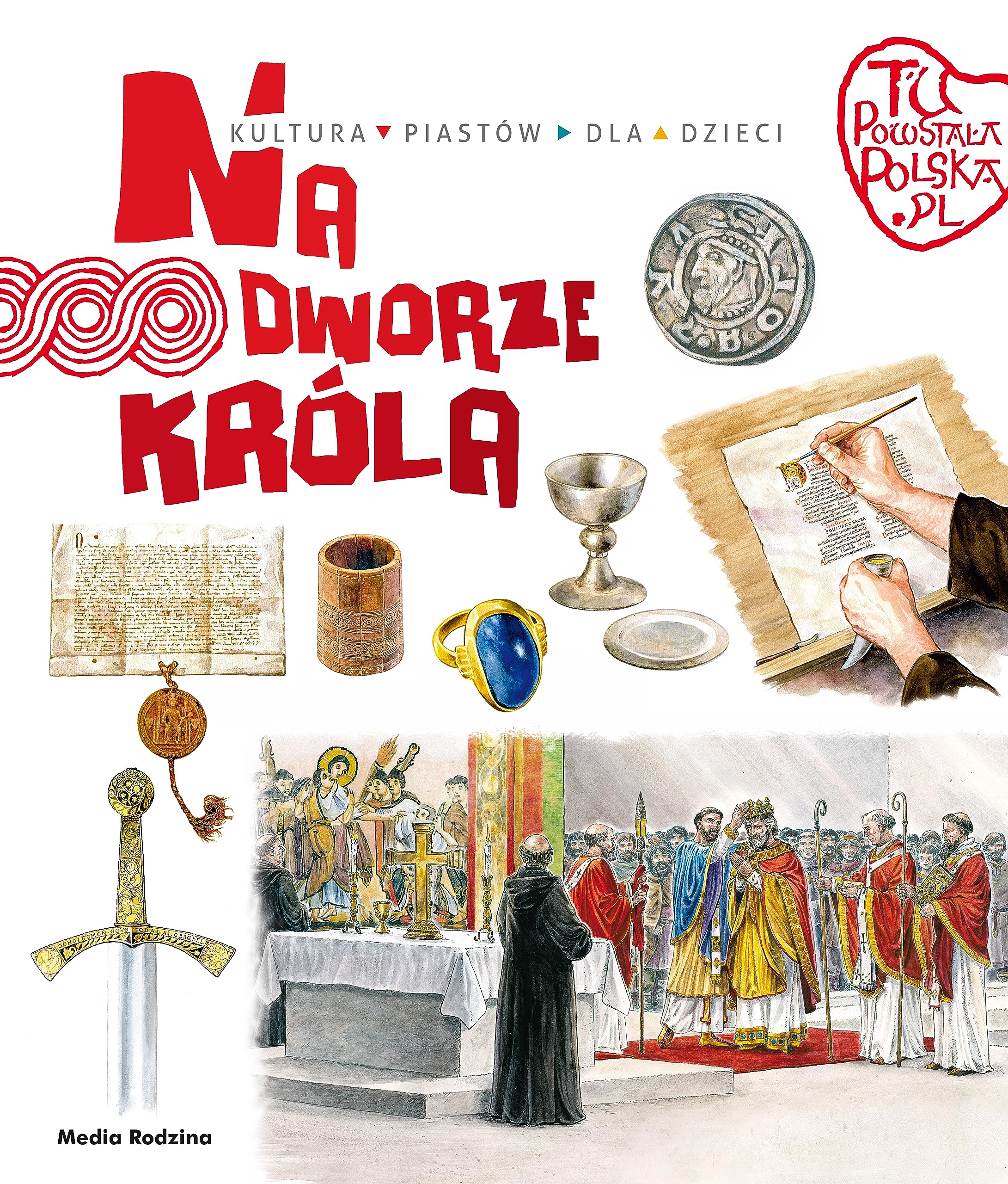 Tu powstała Polska Na dworze króla: Kultura Piastów dla dzieci Books