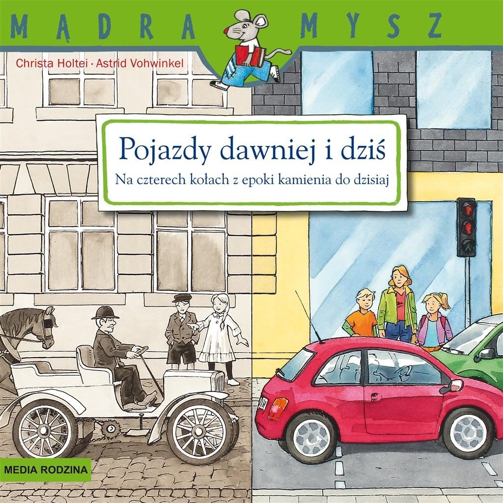Pojazdy dawniej i dziś: Na czterech kołach z epoki kamienia do dzisiaj (MĄDRA MYSZ) Books