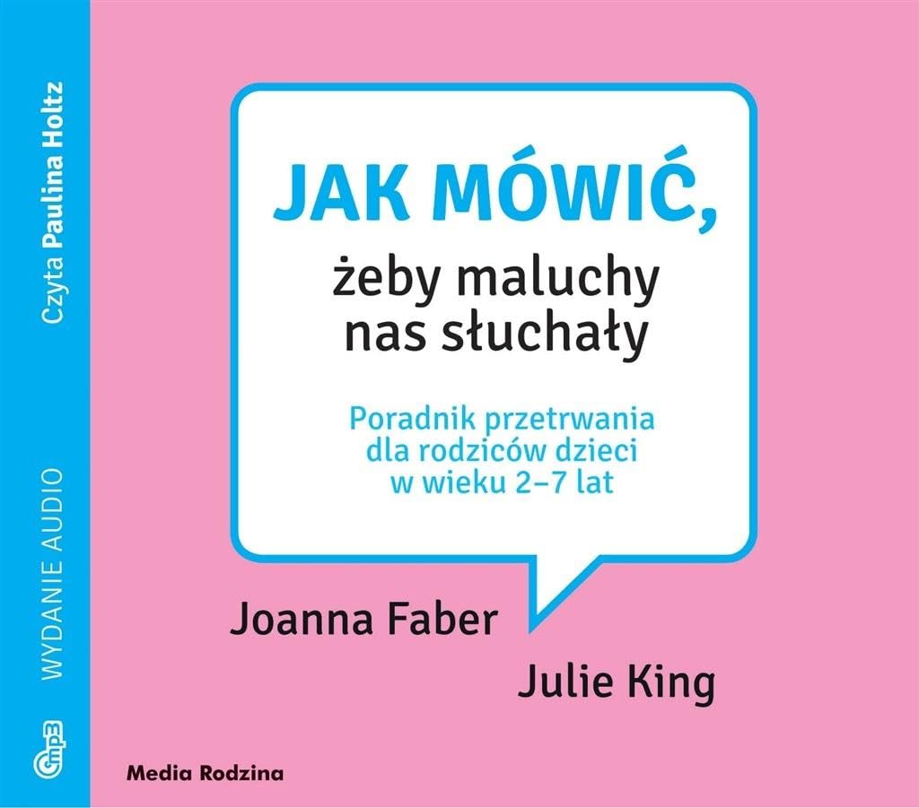 Jak mówić, żeby maluchy nas słuchały: Poradnik przetrwania dla rodziców dzieci w wieku 2-7 lat book