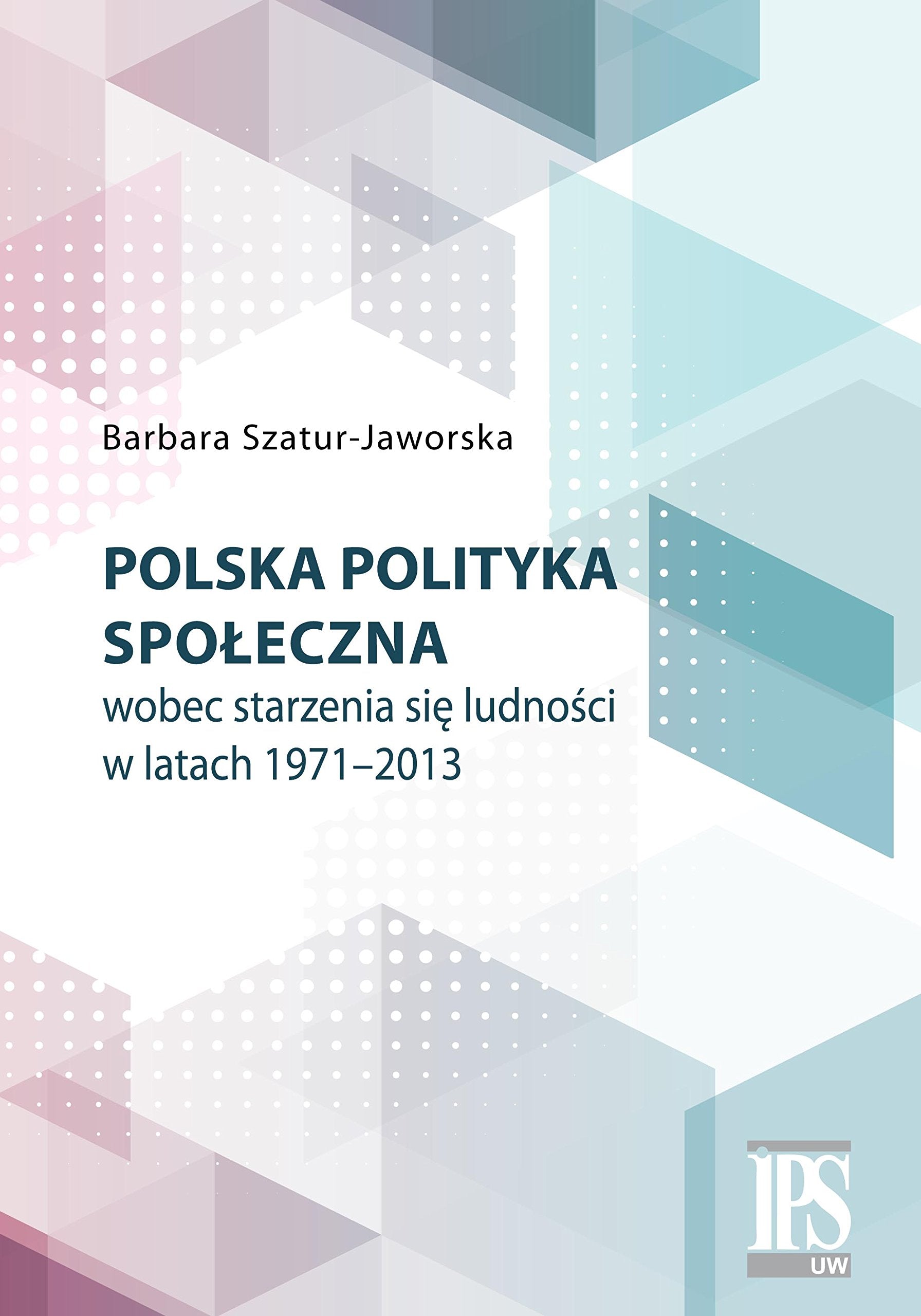Polska polityka spoleczna wobec starzenia sie ludnosci w latach 1971-2013 Social Sciences
