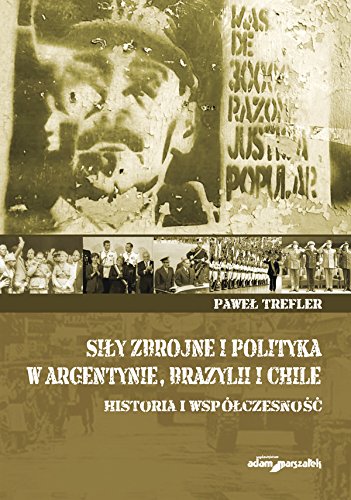 Siły zbrojne i polityka w Argentynie, Brazylii i Chile: Historia i współczesność Books
