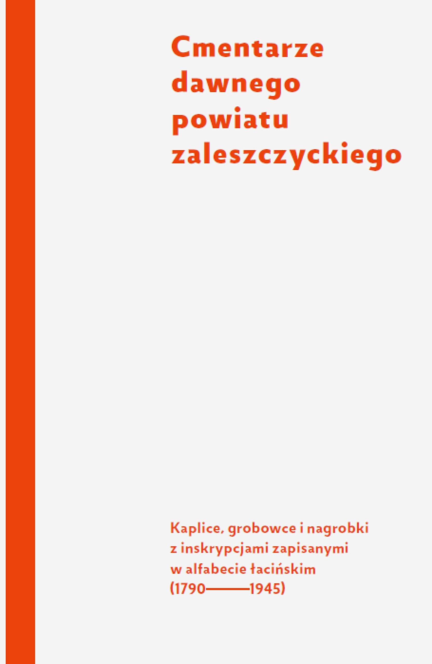 Cmentarze dawnego powiatu zaleszczyckiego: Kaplice, grobowce i nagrobki z inskrypcjami zapisanymi w alfabecie łacińskim (1790-1945) Books