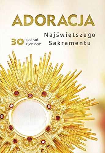 Adoracja Najswietszego Sakramentu: 30 spotkań z Jezusem Social Sciences