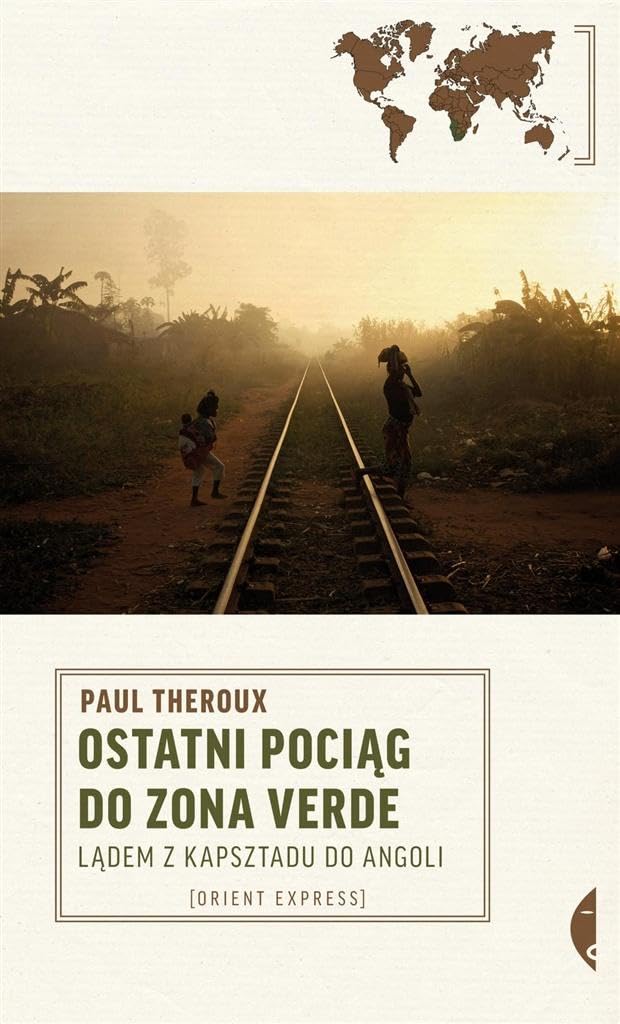 Ostatni pociag do zona verde: Lądem z Kapsztadu do Angoli (Orient Express) Politics & History