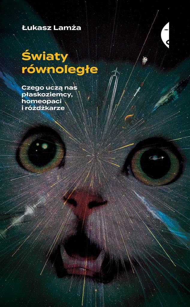 Światy równoległe: Czego uczą nas płaskoziemcy, homeopaci i różdżkarze book