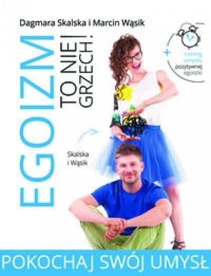 Pokochaj swĂlj umysĹ. Egoizm to nie grzech - Dagmara Skalska, Marcin WÄsik book