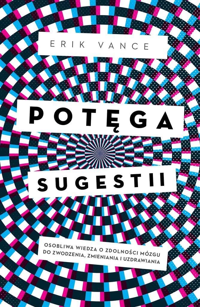 Potega sugestii: Osobliwa wiedza o zdolności mózgu do zwodzenia, zmieniania i uzdrawiania Medicine