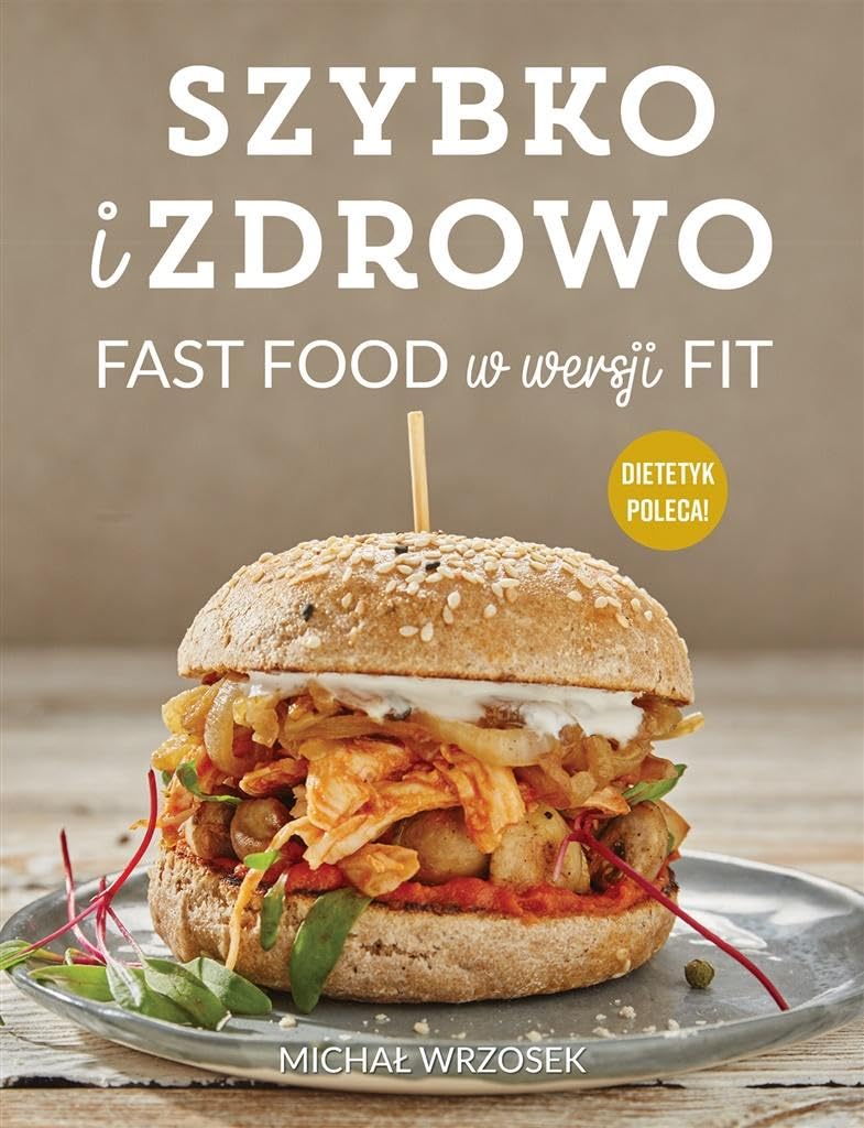 Szybko i zdrowo Fast food w wersji fit Cooking & Enjoying