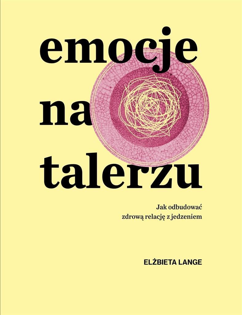 Emocje na talerzu: Jak odbudować zdrową relację z jedzeniem Books