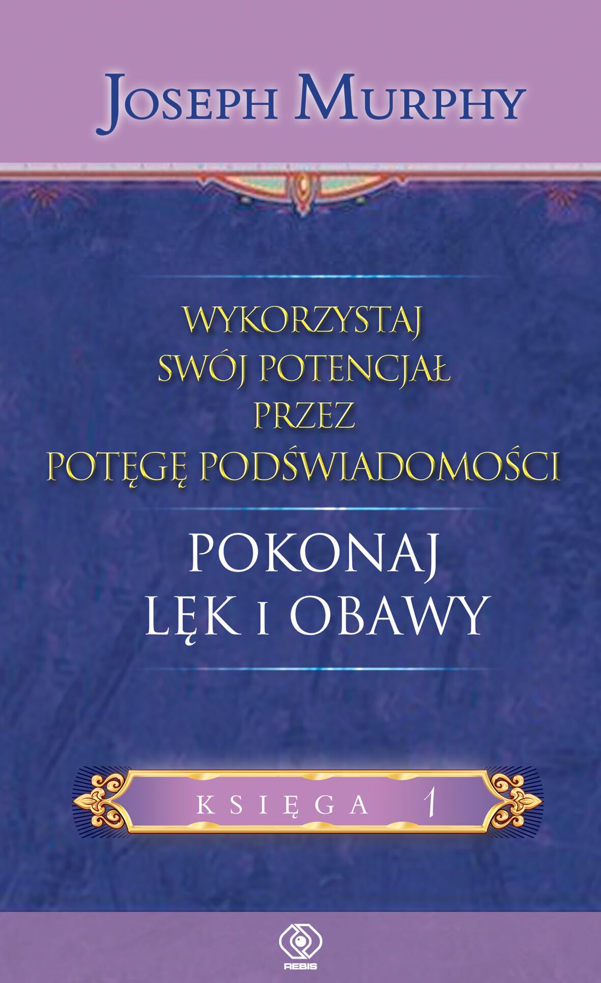 Wykorzystaj swój potencjał przez potęgę podświadomości Pokonaj lęk i obawy Books