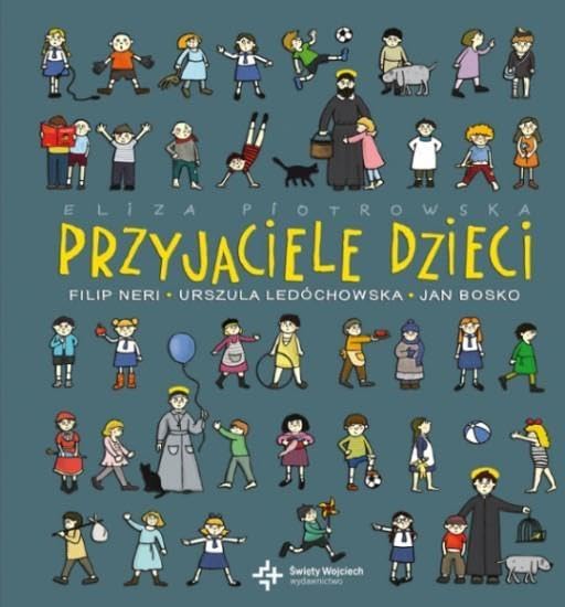 Przyjaciele dzieci: Filip Neri, Urszula Ledóchowska, Jan Bosko Non-fiction