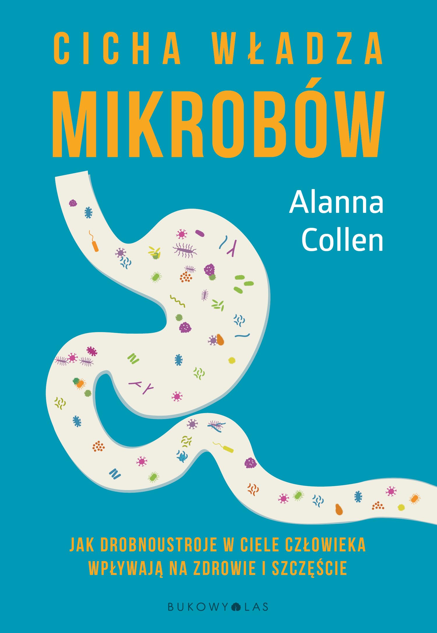 Cicha władza mikrobów: Jak drobnoustroje w ciele człowieka wpływają na zdrowie i szczęście Books