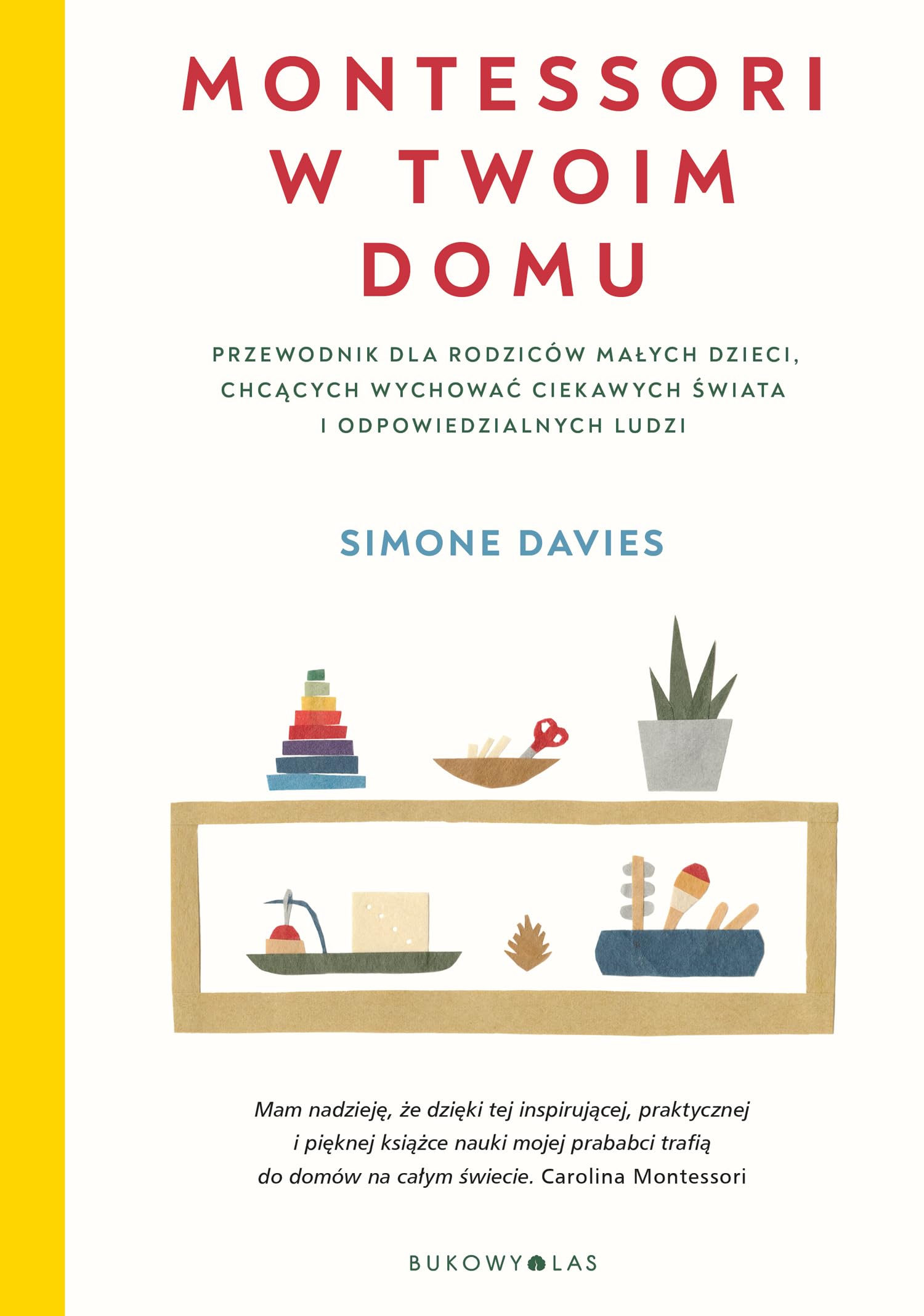 Montessori w twoim domu: Przewodnik dla rodziców małych dzieci, chcących wychować ciekawych świata i odpowiedzialnych ludzi book
