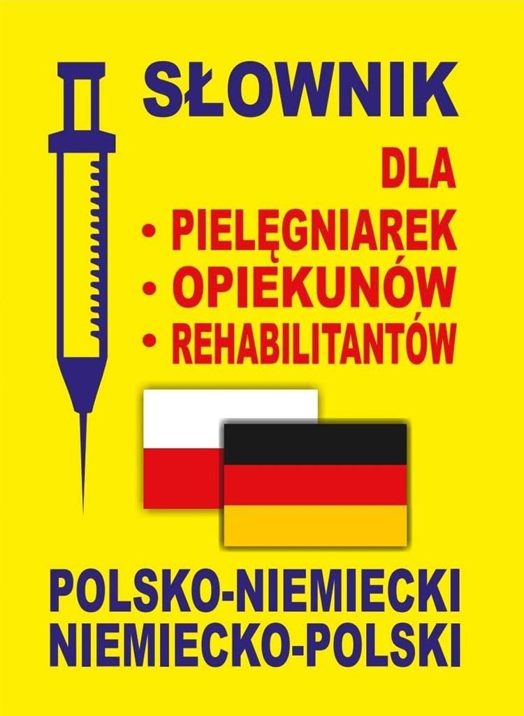 Slownik dla pielegniarek - opiekunow - rehabilitantow polsko-niemiecki . niemiecko-polski Medicine