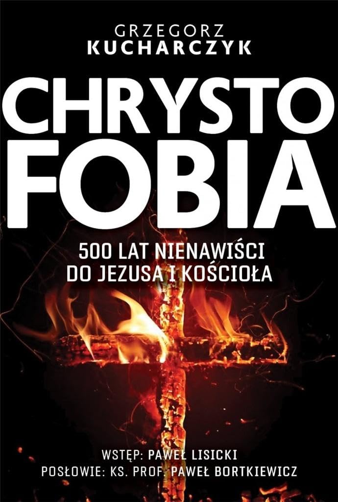 Chrystofobia 500 lat nienawiści do Jezusa i Kościoła Books