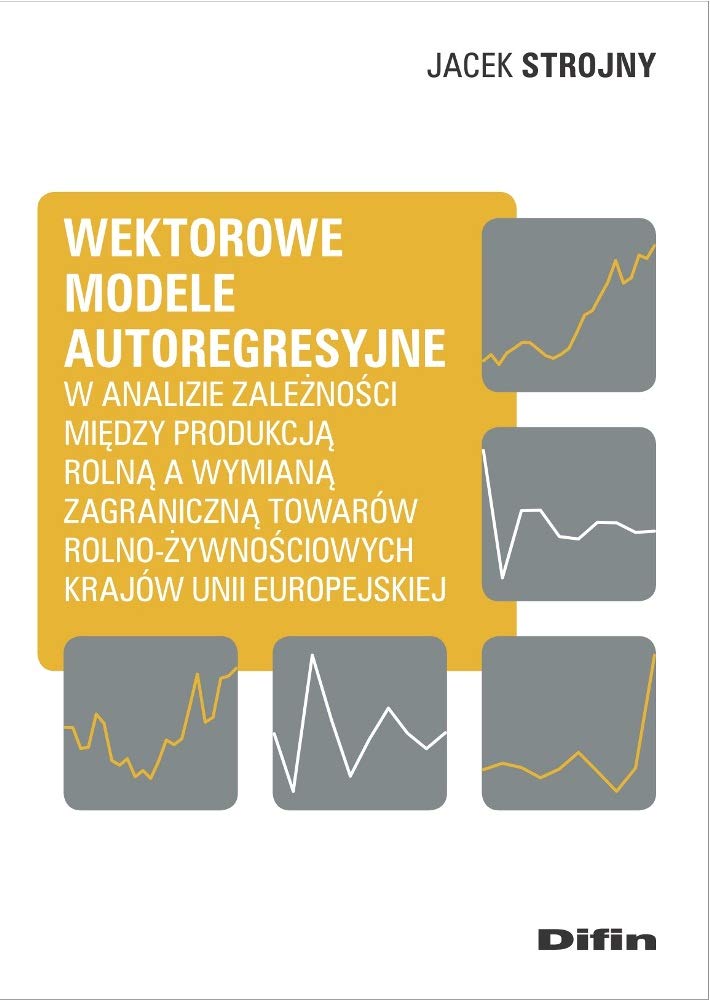 Wektorowe modele autoregresyjne w analizie zależności między produkcją rolną a wymianą zagraniczną t Books