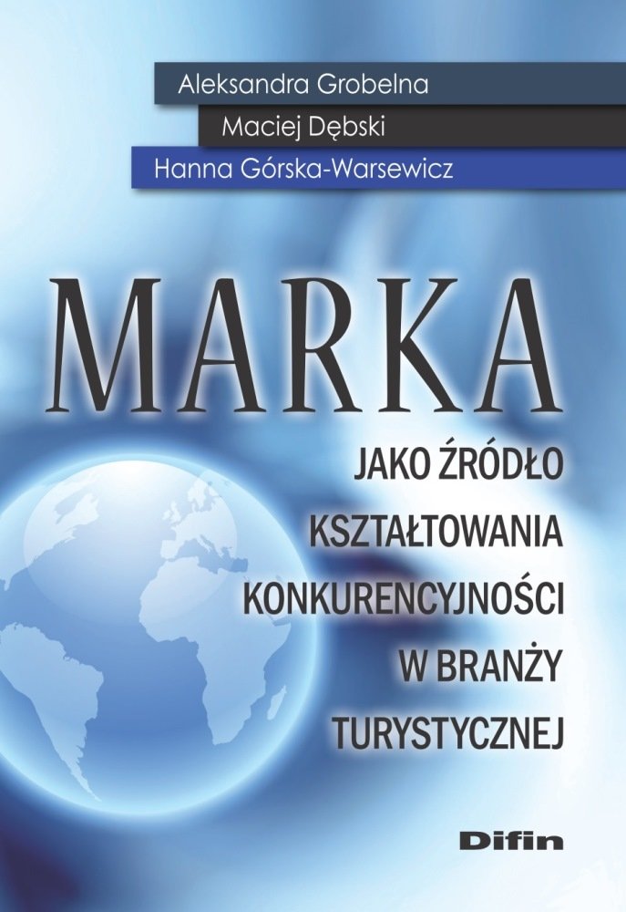 Marka jako zrodlo ksztaltowania konkurencyjnosci w branzy turystycznej Business, Finance & Career