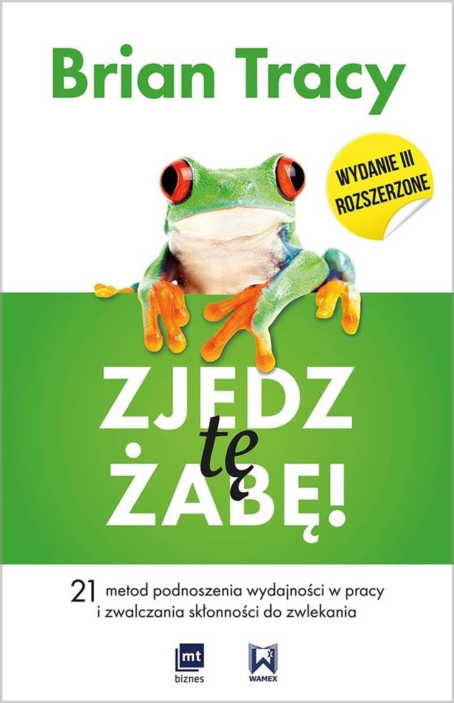 Zjedz te zabe: 21 metod podnoszenia wydajności w pracy i zwalczania skłonności do zwlekania Business, Finance & Career