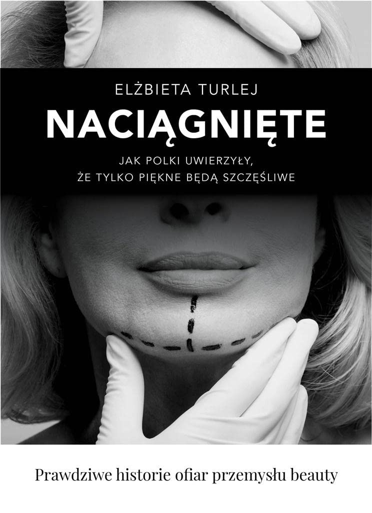 Naciągnięte: Jak Polki uwierzyły, że tylko piękne będą szczęśliwe Books