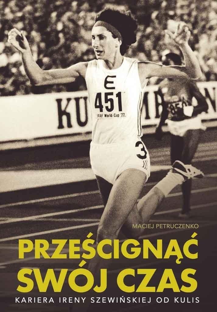 Prześcignąć swój czas: Kariera Ireny Szewińskiej od kulis book