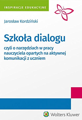Szkola dialogu: czyli o narzędziach w pracy nauczyciela opartych na aktywnej komunikacji z uczniem Learning & Reference
